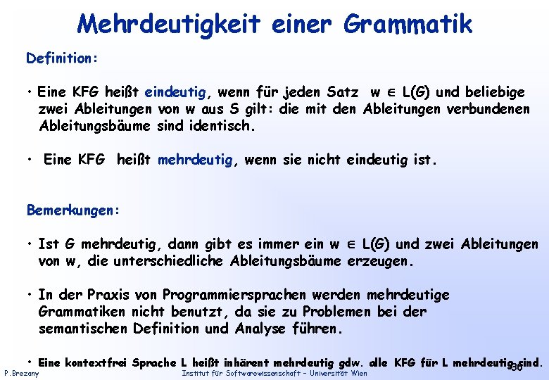 Mehrdeutigkeit einer Grammatik Definition: • Eine KFG heißt eindeutig, wenn für jeden Satz w