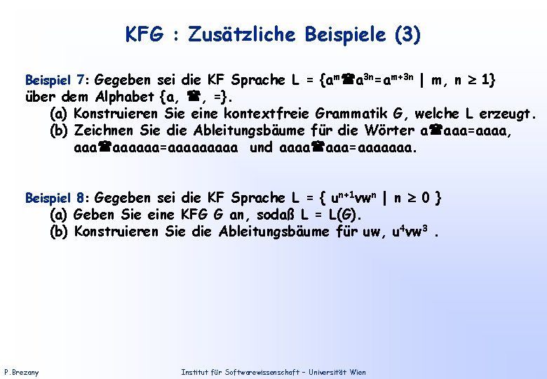 KFG : Zusätzliche Beispiele (3) Beispiel 7: Gegeben sei die KF Sprache L =