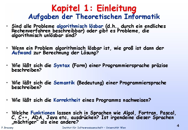 Kapitel 1: Einleitung Aufgaben der Theoretischen Informatik • Sind alle Probleme algorithmisch lösbar (d.