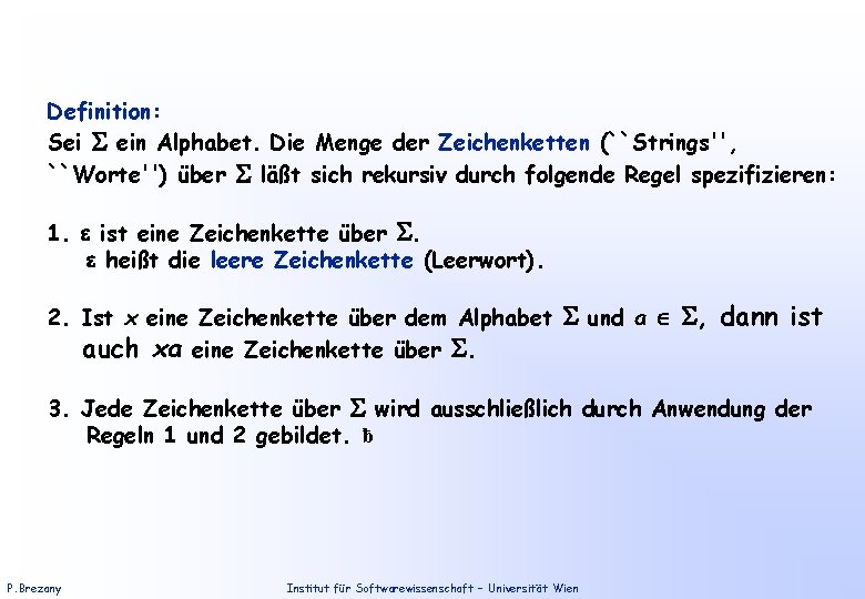 Definition: Sei ein Alphabet. Die Menge der Zeichenketten (``Strings'', ``Worte'') über läßt sich rekursiv