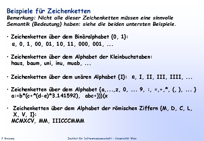 Beispiele für Zeichenketten Bemerkung: Nicht alle dieser Zeichenketten müssen eine sinnvolle Semantik (Bedeutung) haben: