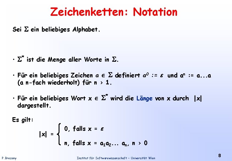 Zeichenketten: Notation Sei ein beliebiges Alphabet. • * ist die Menge aller Worte in