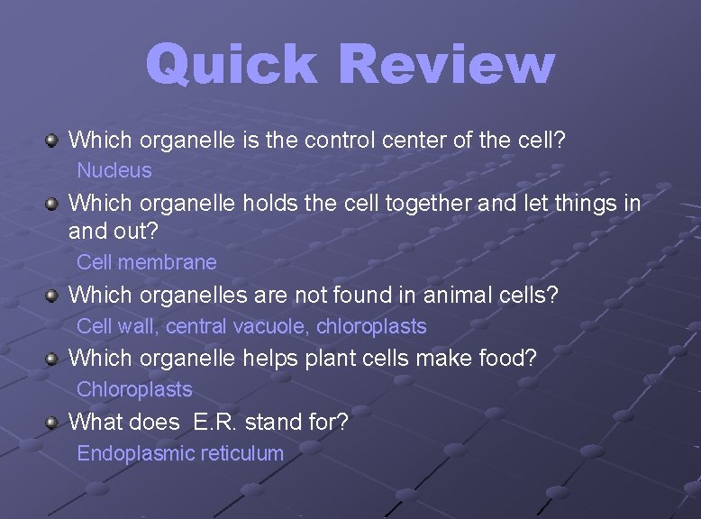 Quick Review Which organelle is the control center of the cell? Nucleus Which organelle
