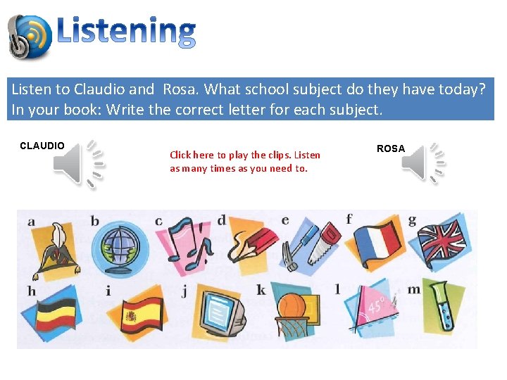 Listen to Claudio and Rosa. What school subject do they have today? In your