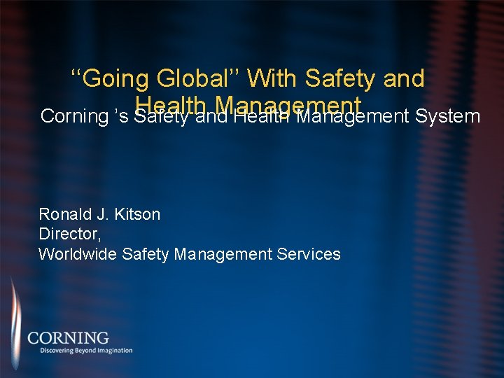 ‘‘Going Global’’ With Safety and Healthand Management Corning ’s Safety Health Management System Ronald