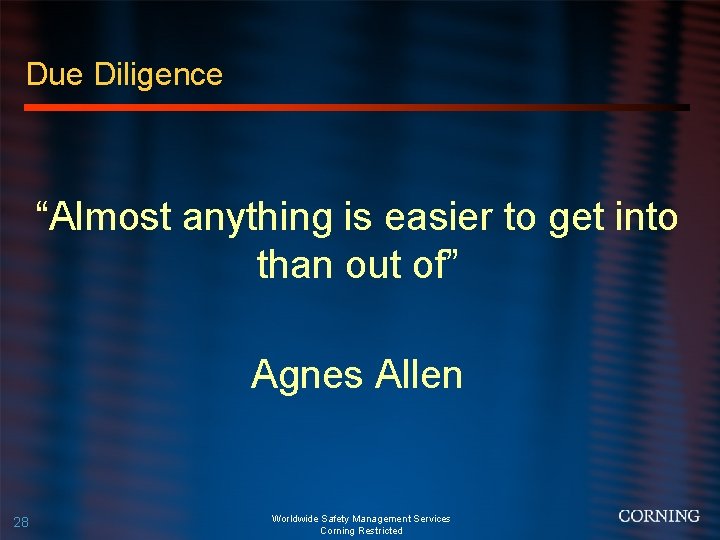 Due Diligence “Almost anything is easier to get into than out of” Agnes Allen