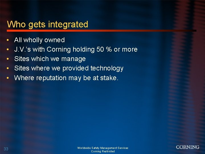 Who gets integrated • • • 33 All wholly owned J. V. ’s with