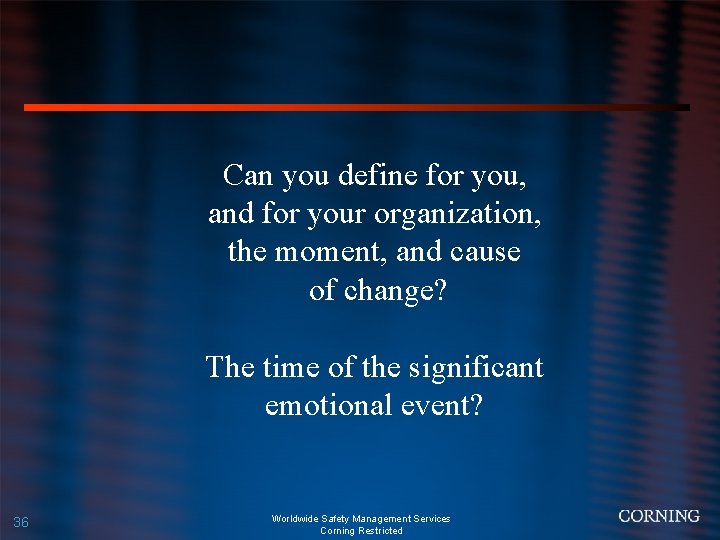Can you define for you, and for your organization, the moment, and cause of