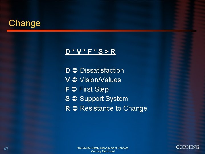 Change D*V*F*S>R D Dissatisfaction V Vision/Values F First Step S Support System R Resistance