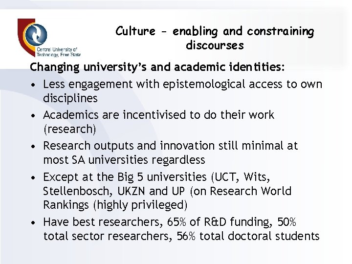 Culture - enabling and constraining discourses Changing university’s and academic identities: • Less engagement