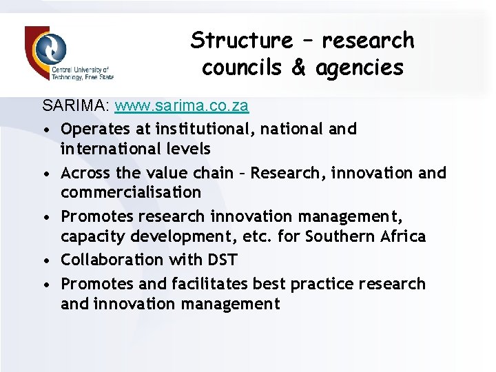 Structure – research councils & agencies SARIMA: www. sarima. co. za • Operates at