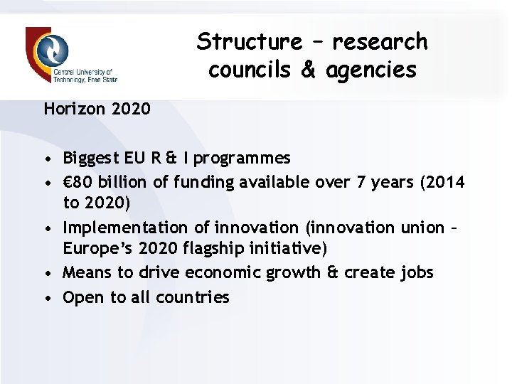 Structure – research councils & agencies Horizon 2020 • Biggest EU R & I