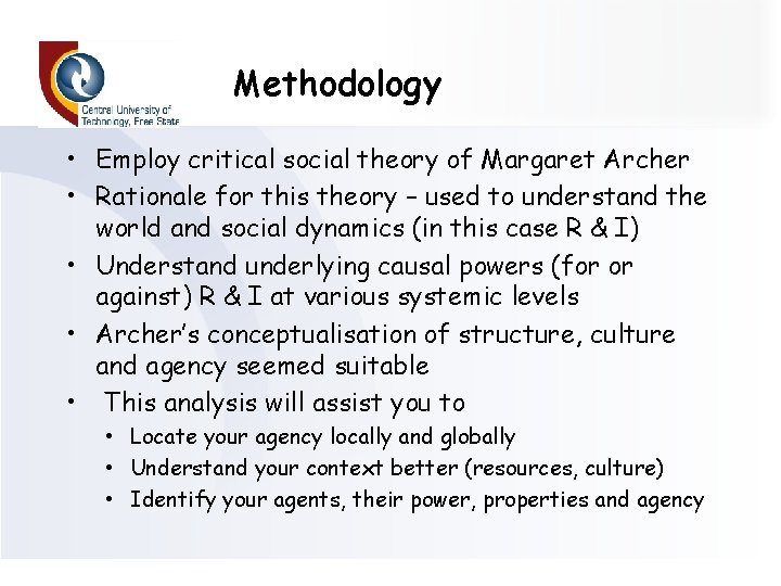 Methodology • Employ critical social theory of Margaret Archer • Rationale for this theory