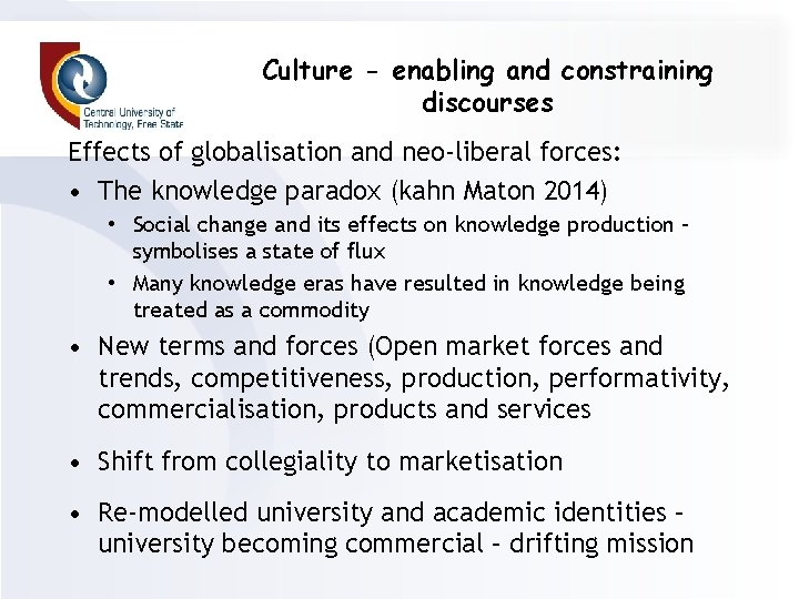 Culture - enabling and constraining discourses Effects of globalisation and neo-liberal forces: • The