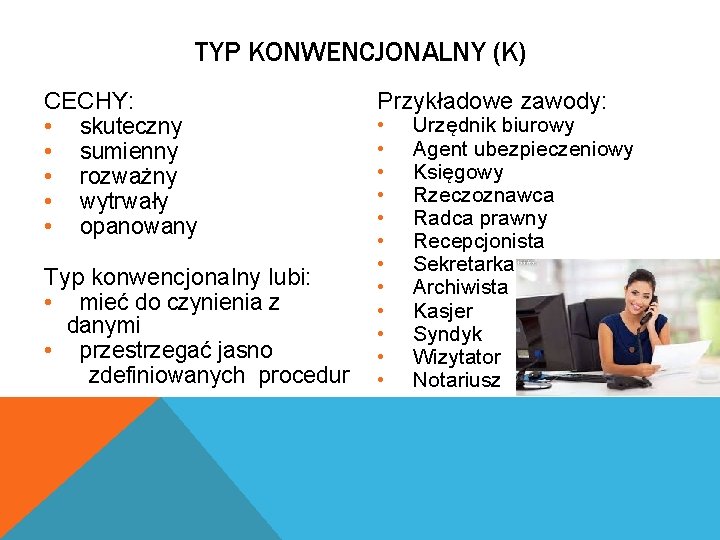 TYP KONWENCJONALNY (K) CECHY: • skuteczny • sumienny • rozważny • wytrwały • opanowany