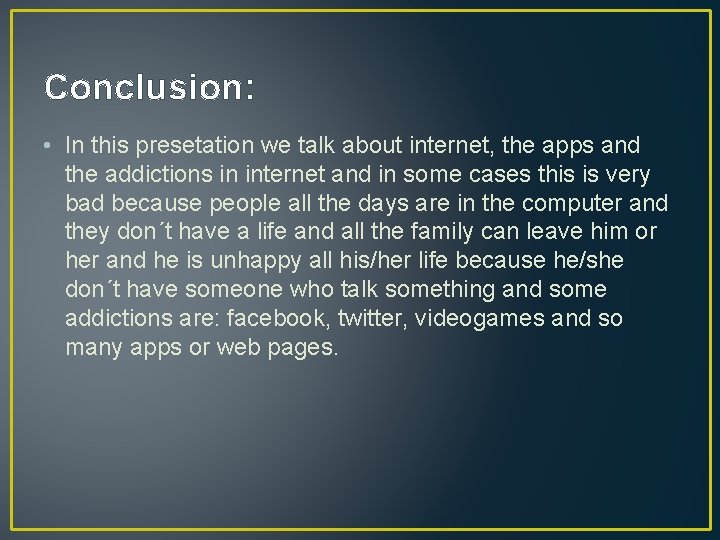 Conclusion: • In this presetation we talk about internet, the apps and the addictions