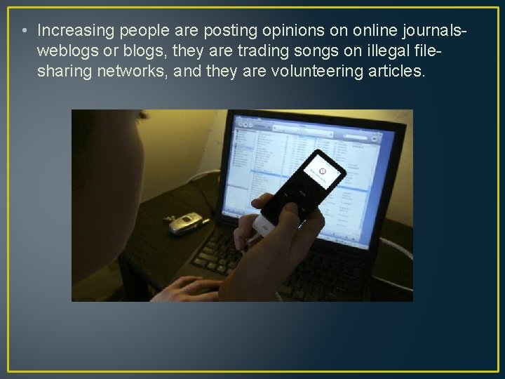  • Increasing people are posting opinions on online journalsweblogs or blogs, they are