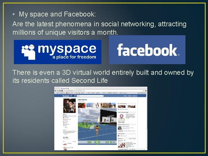  • My space and Facebook: Are the latest phenomena in social networking, attracting