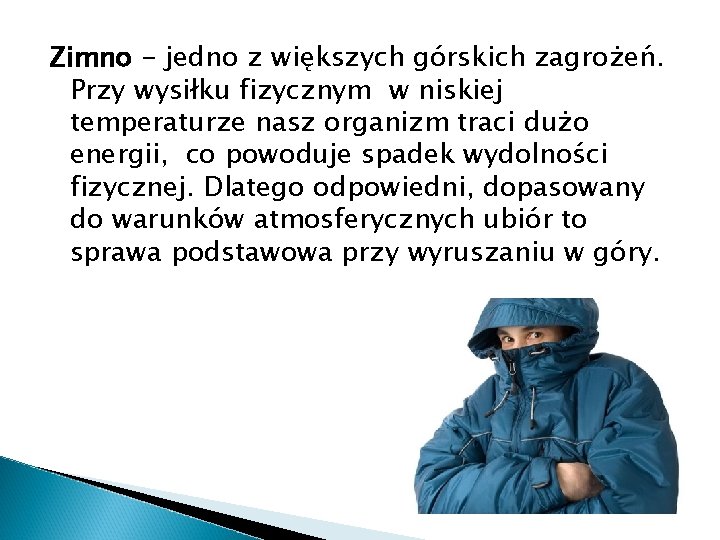 Zimno - jedno z większych górskich zagrożeń. Przy wysiłku fizycznym w niskiej temperaturze nasz