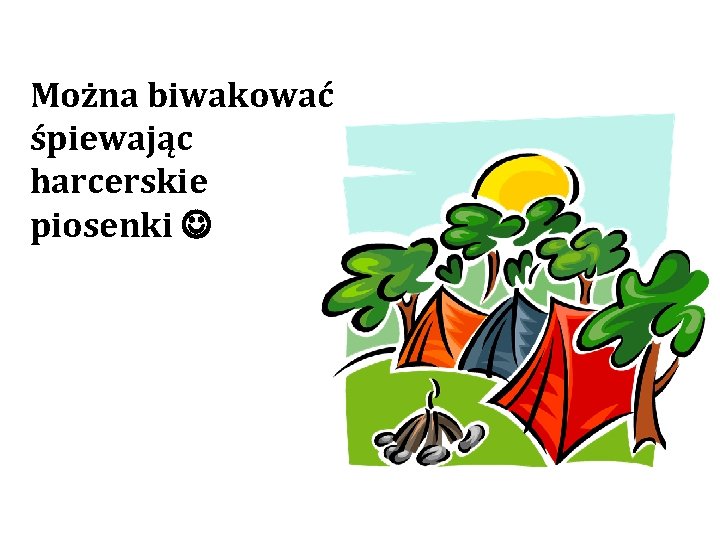 Można biwakować śpiewając harcerskie piosenki 