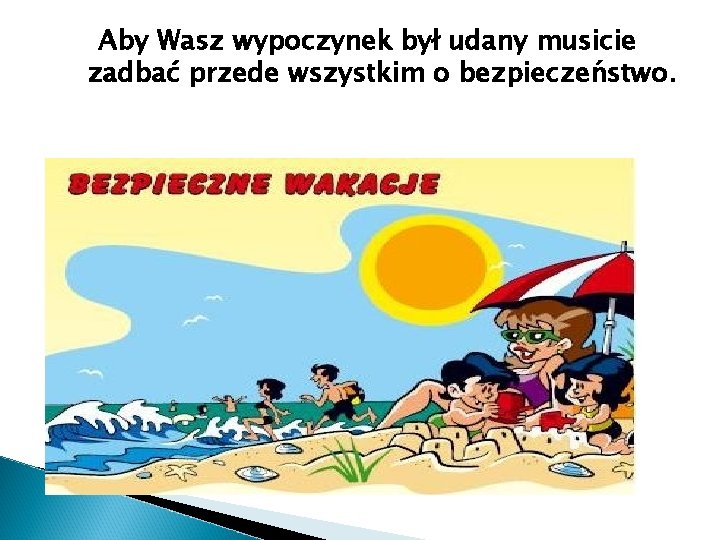 Aby Wasz wypoczynek był udany musicie zadbać przede wszystkim o bezpieczeństwo. 