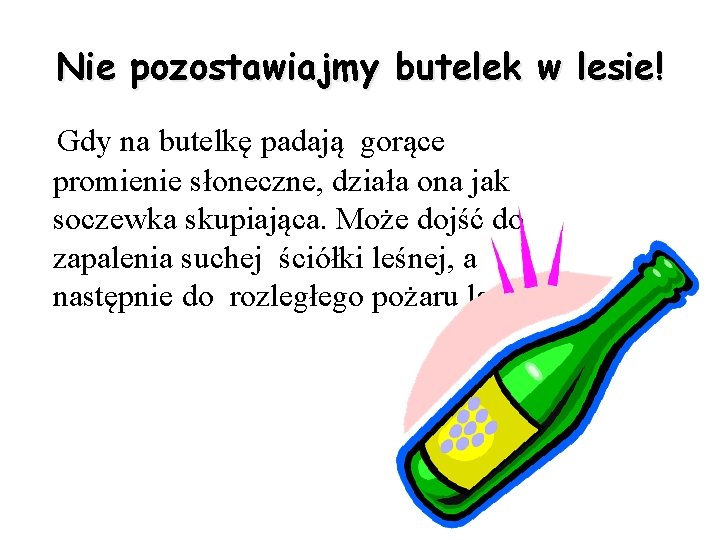 Nie pozostawiajmy butelek w lesie! Gdy na butelkę padają gorące promienie słoneczne, działa ona