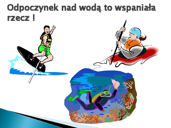 Odpoczynek nad wodą to wspaniała rzecz ! 