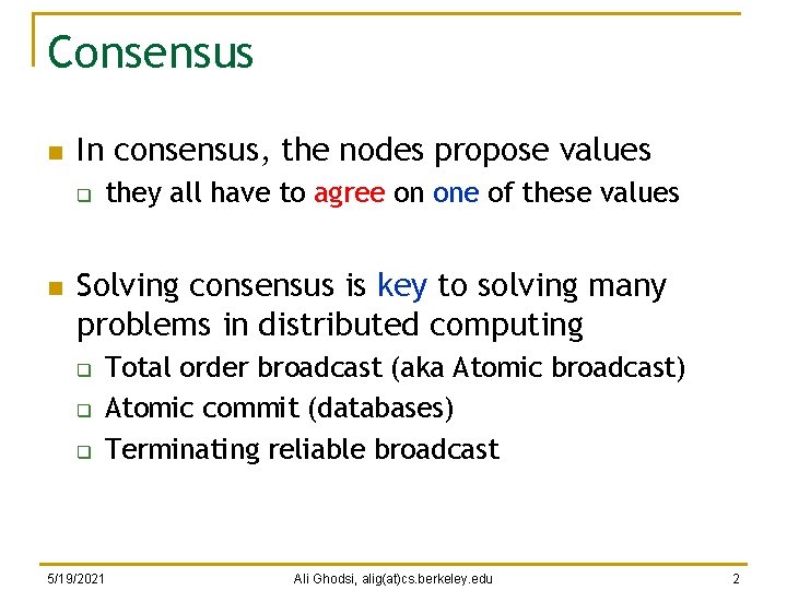 Consensus n In consensus, the nodes propose values q n they all have to