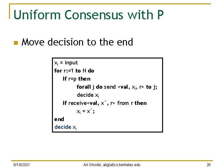 Uniform Consensus with P n Move decision to the end xi = input for