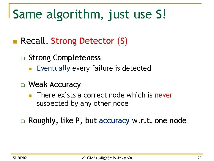 Same algorithm, just use S! n Recall, Strong Detector (S) q Strong Completeness n