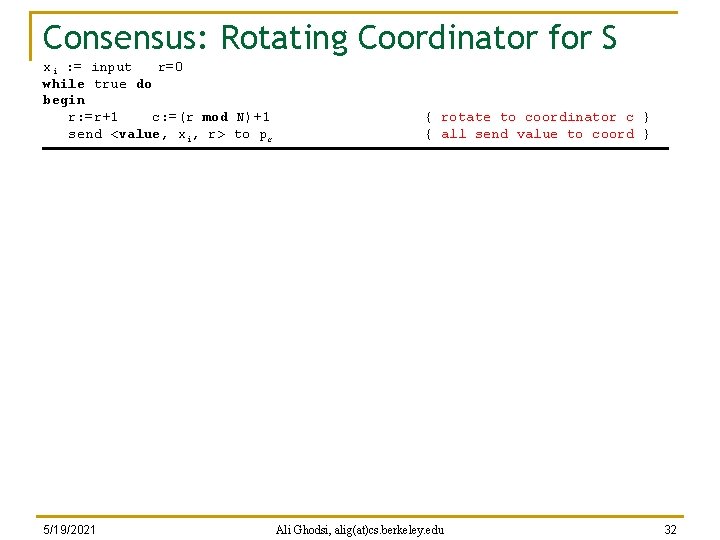 Consensus: Rotating Coordinator for S xi : = input r=0 while true do begin