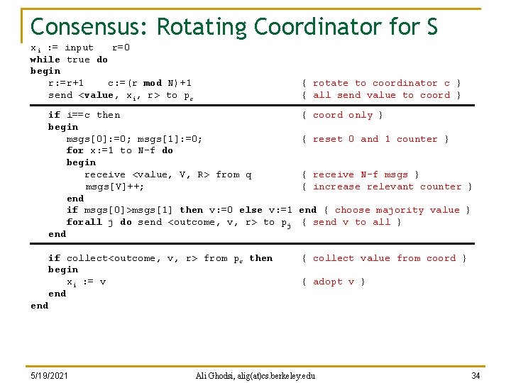 Consensus: Rotating Coordinator for S xi : = input r=0 while true do begin