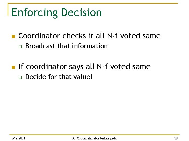 Enforcing Decision n Coordinator checks if all N-f voted same q n Broadcast that