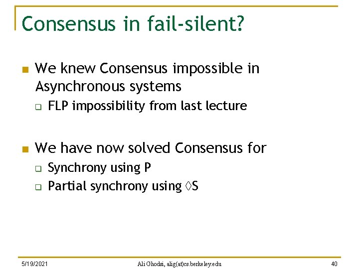 Consensus in fail-silent? n We knew Consensus impossible in Asynchronous systems q n FLP