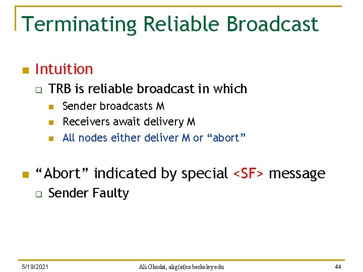 Terminating Reliable Broadcast n Intuition q TRB is reliable broadcast in which n n