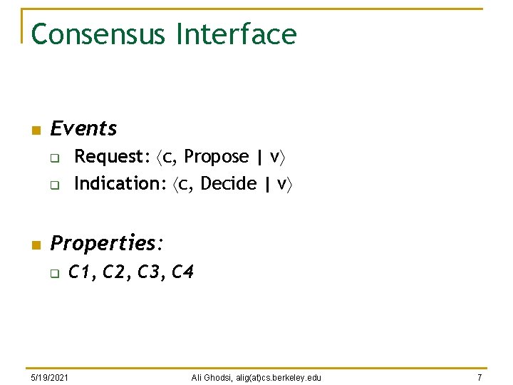 Consensus Interface n Events Request: c, Propose | v Indication: c, Decide | v
