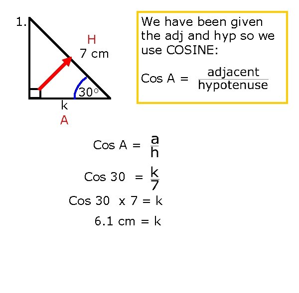 1. H 7 cm k A 30 o We have been given the adj