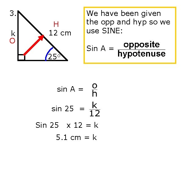 3. k O H 12 cm We have been given the opp and hyp