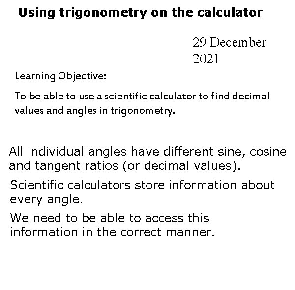 Using trigonometry on the calculator 29 December 2021 Learning Objective: To be able to