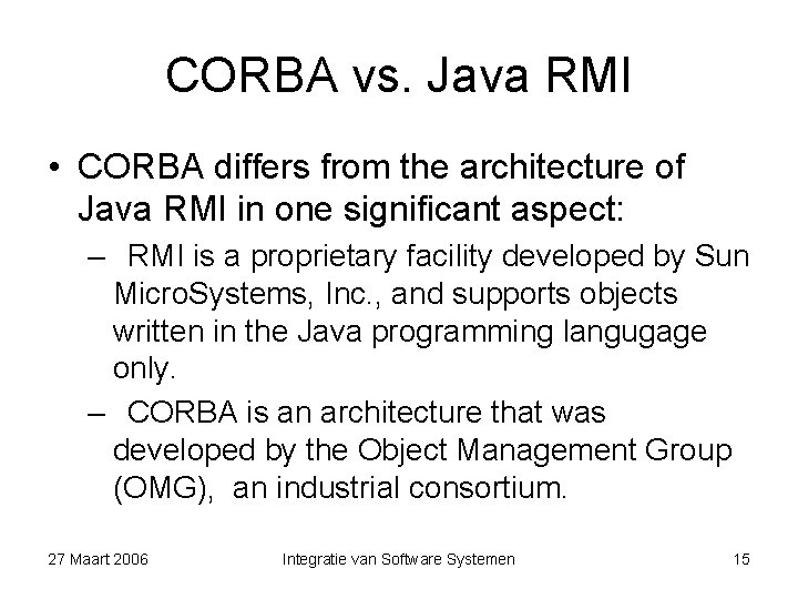 CORBA vs. Java RMI • CORBA differs from the architecture of Java RMI in