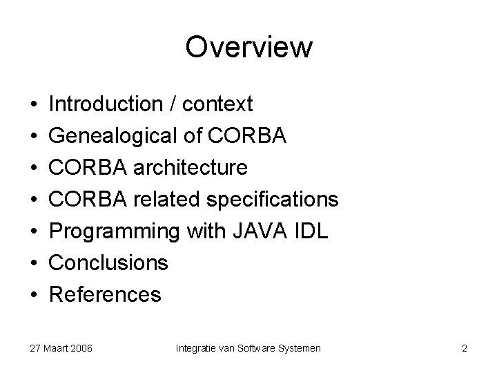 Overview • • Introduction / context Genealogical of CORBA architecture CORBA related specifications Programming