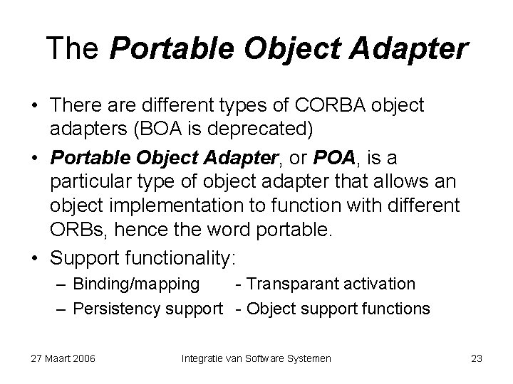 The Portable Object Adapter • There are different types of CORBA object adapters (BOA