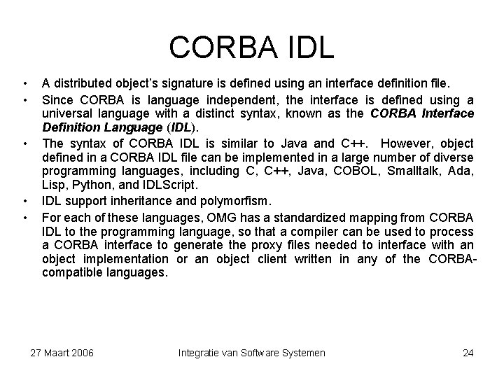 CORBA IDL • • • A distributed object’s signature is defined using an interface