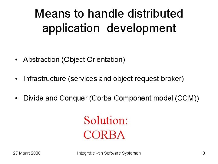 Means to handle distributed application development • Abstraction (Object Orientation) • Infrastructure (services and