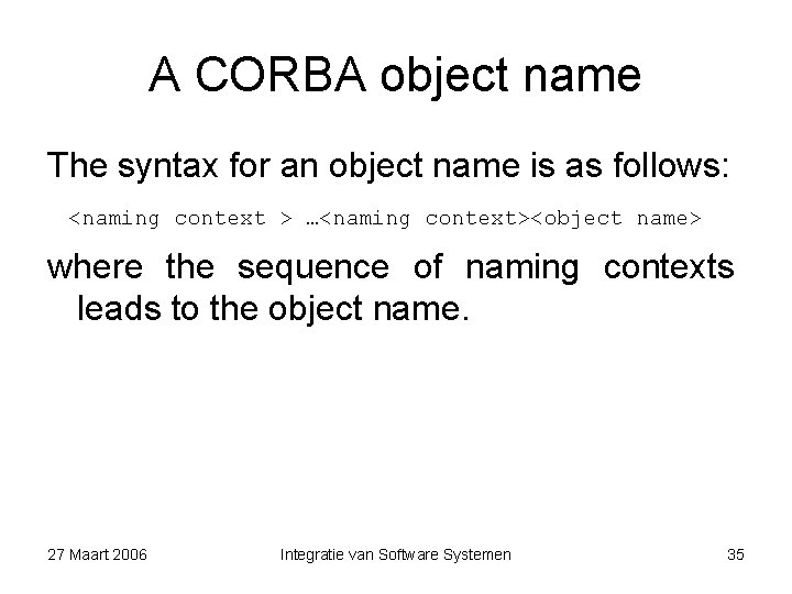 A CORBA object name The syntax for an object name is as follows: <naming