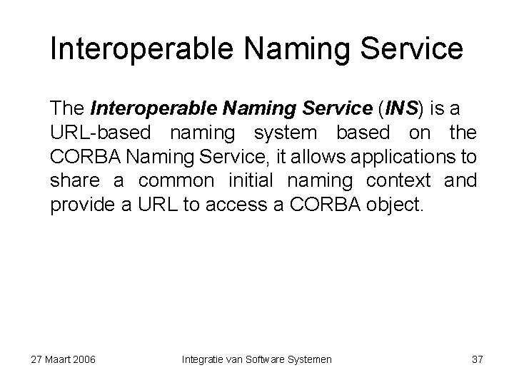 Interoperable Naming Service The Interoperable Naming Service (INS) is a URL-based naming system based