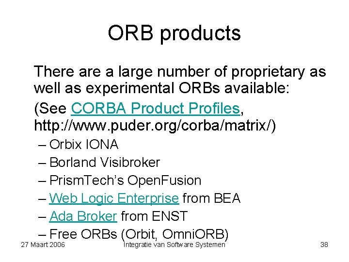 ORB products There a large number of proprietary as well as experimental ORBs available: