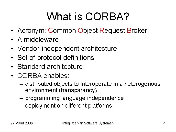 What is CORBA? • • • Acronym: Common Object Request Broker; A middleware Vendor-independent