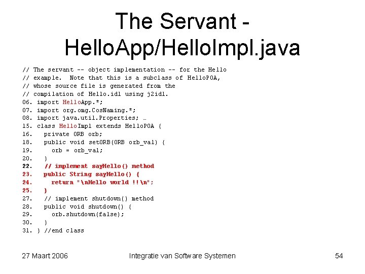 The Servant Hello. App/Hello. Impl. java // The servant -- object implementation -- for