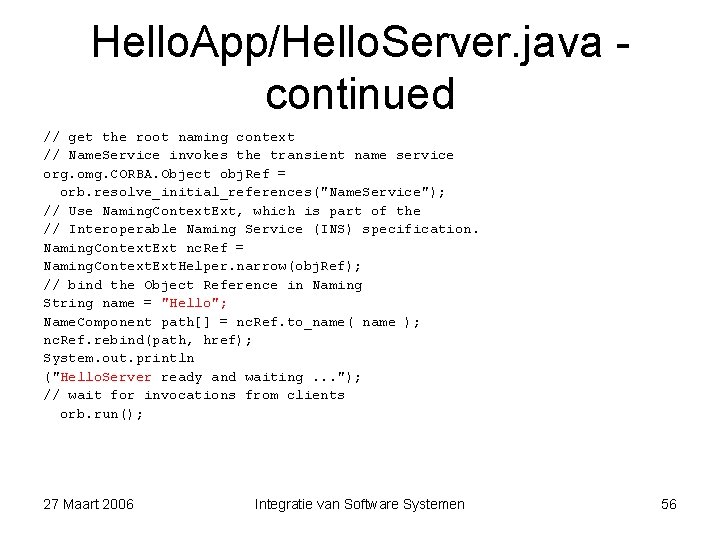 Hello. App/Hello. Server. java continued // get the root naming context // Name. Service